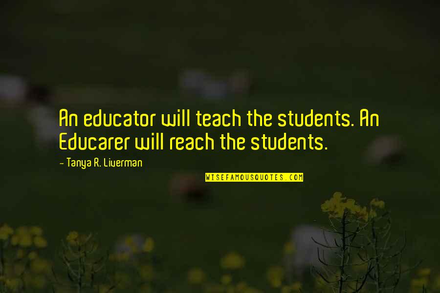 Amartya Sen Quotes Quotes By Tanya R. Liverman: An educator will teach the students. An Educarer