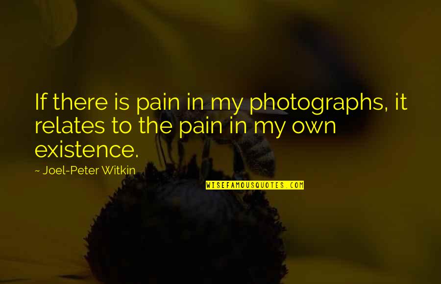 Amaru Quotes By Joel-Peter Witkin: If there is pain in my photographs, it