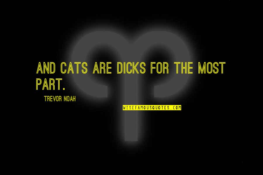 Amaru Quotes By Trevor Noah: And cats are dicks for the most part.