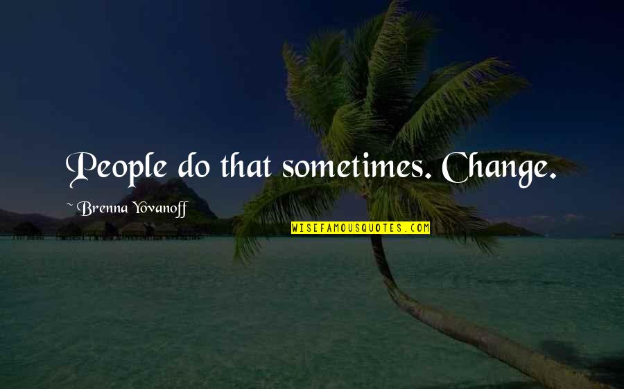Amasado Frances Quotes By Brenna Yovanoff: People do that sometimes. Change. Amasado Frances Quotes By Brenna Yovanoff: People do that sometimes. Change.