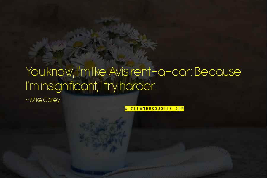 Amasee Quotes By Mike Carey: You know, I'm like Avis rent-a-car: Because I'm