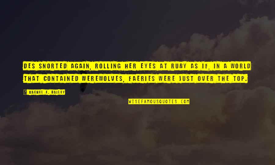 Amaseffer Quotes By Rachel E. Bailey: Des snorted again, rolling her eyes at Ruby Amaseffer Quotes By Rachel E. Bailey: Des snorted again, rolling her eyes at Ruby