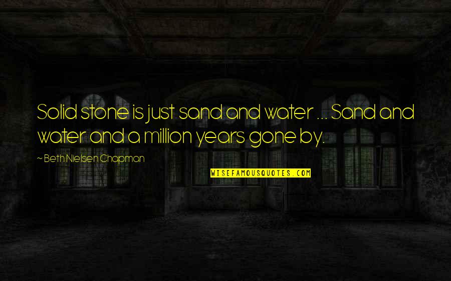 Amaseis Quotes By Beth Nielsen Chapman: Solid stone is just sand and water ... Amaseis Quotes By Beth Nielsen Chapman: Solid stone is just sand and water ...
