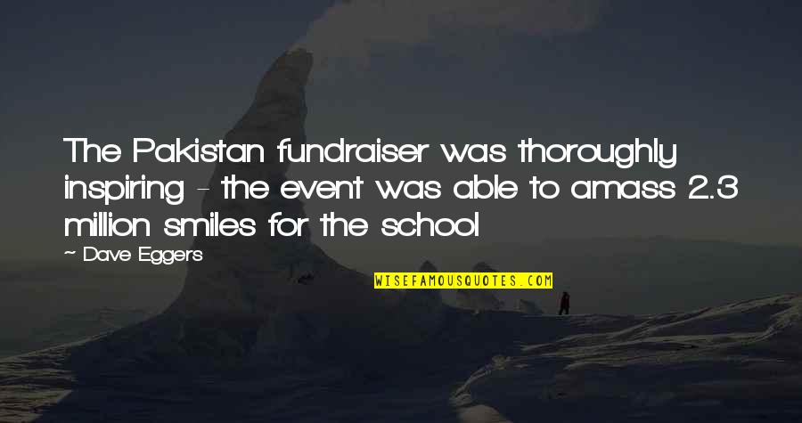 Amass Quotes By Dave Eggers: The Pakistan fundraiser was thoroughly inspiring - the