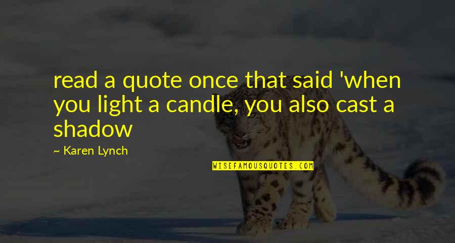 Amassed Quotes By Karen Lynch: read a quote once that said 'when you