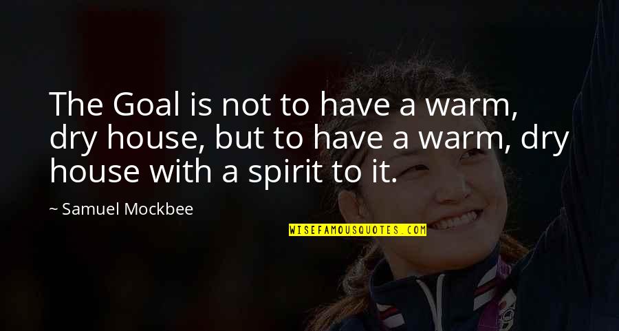 Amassing Imports Quotes By Samuel Mockbee: The Goal is not to have a warm, Amassing Imports Quotes By Samuel Mockbee: The Goal is not to have a warm,