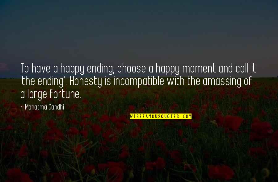 Amassing Quotes By Mahatma Gandhi: To have a happy ending, choose a happy