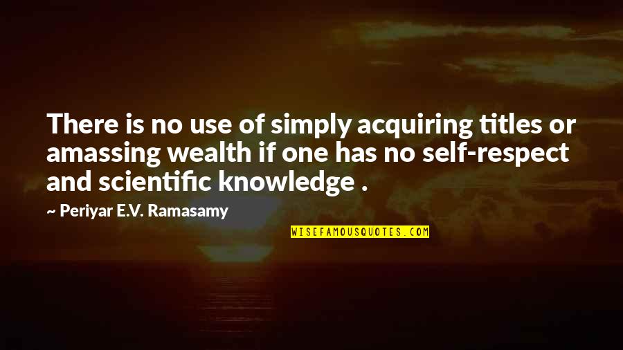 Amassing Quotes By Periyar E.V. Ramasamy: There is no use of simply acquiring titles
