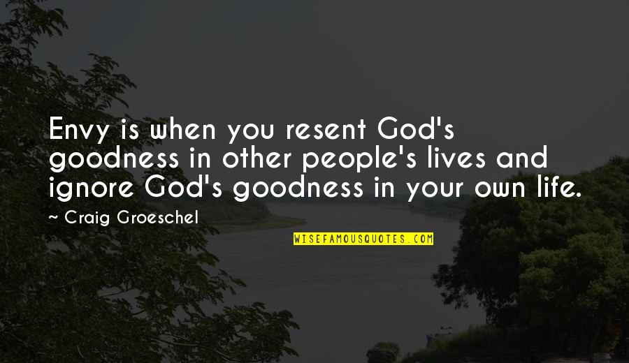 Amassing Synonyms Quotes By Craig Groeschel: Envy is when you resent God's goodness in