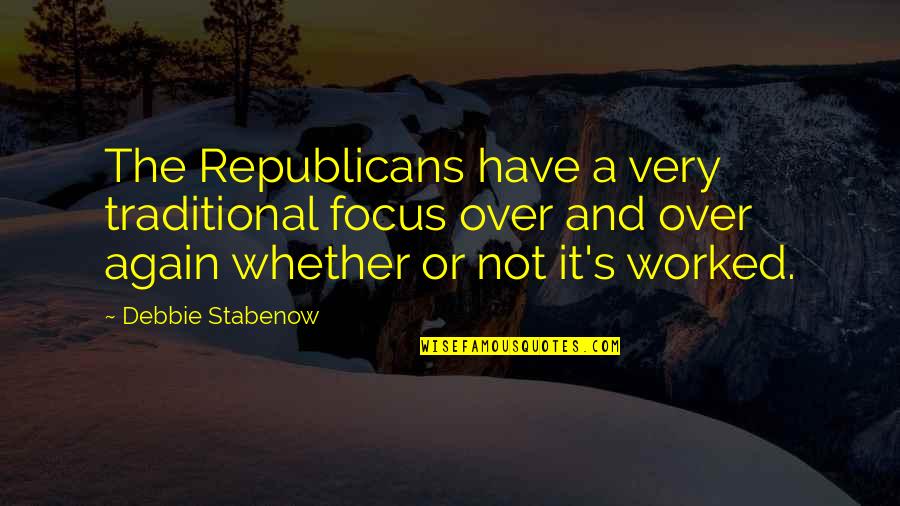 Amassing Synonyms Quotes By Debbie Stabenow: The Republicans have a very traditional focus over