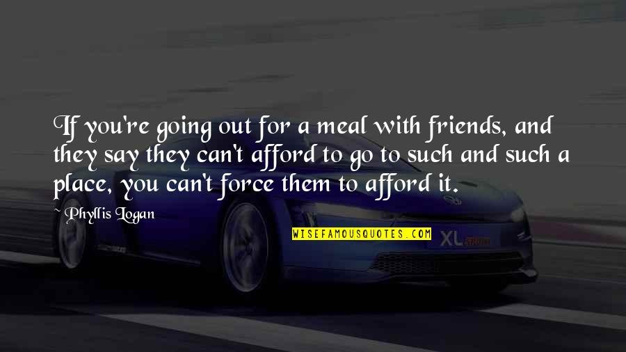 Amassing Synonyms Quotes By Phyllis Logan: If you're going out for a meal with
