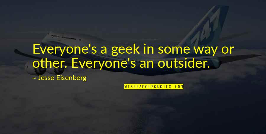 Amastia Quotes By Jesse Eisenberg: Everyone's a geek in some way or other.