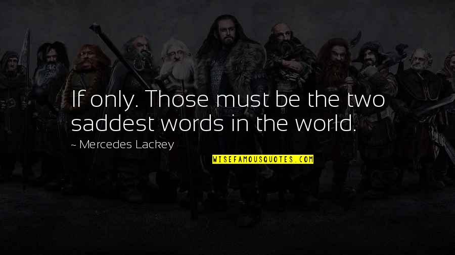 Amat Premarket Quote Quotes By Mercedes Lackey: If only. Those must be the two saddest