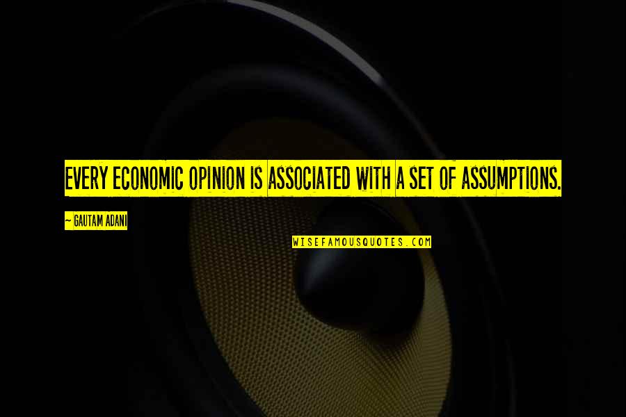Amatangelo Quotes By Gautam Adani: Every economic opinion is associated with a set