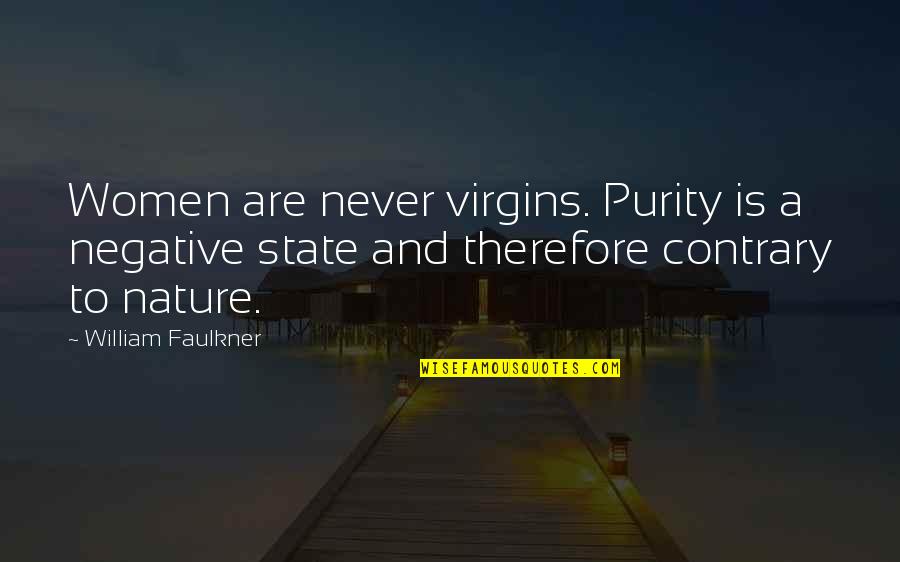 Amatangelo Quotes By William Faulkner: Women are never virgins. Purity is a negative Amatangelo Quotes By William Faulkner: Women are never virgins. Purity is a negative
