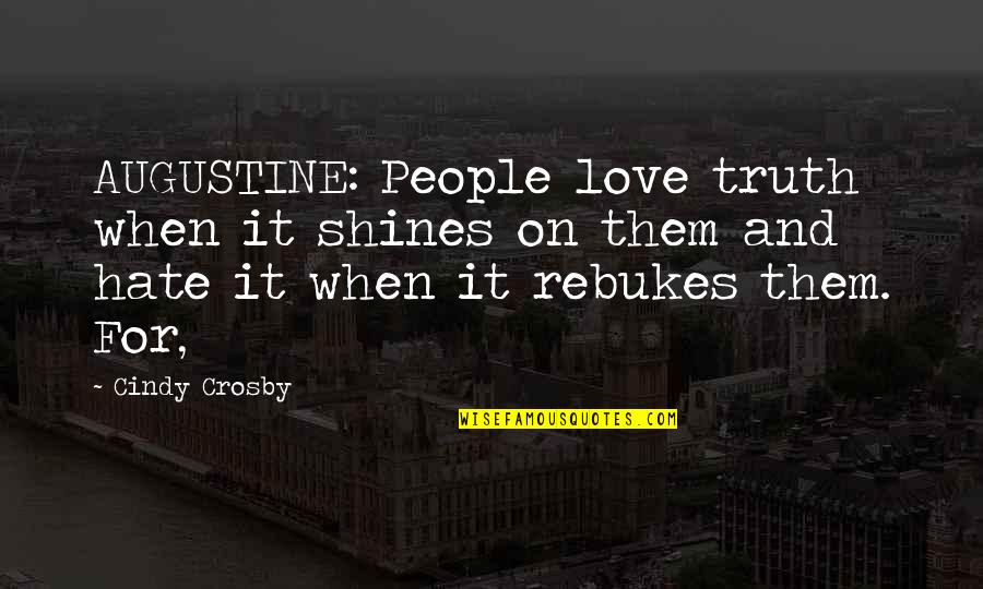 Amatayakul Quotes By Cindy Crosby: AUGUSTINE: People love truth when it shines on Amatayakul Quotes By Cindy Crosby: AUGUSTINE: People love truth when it shines on