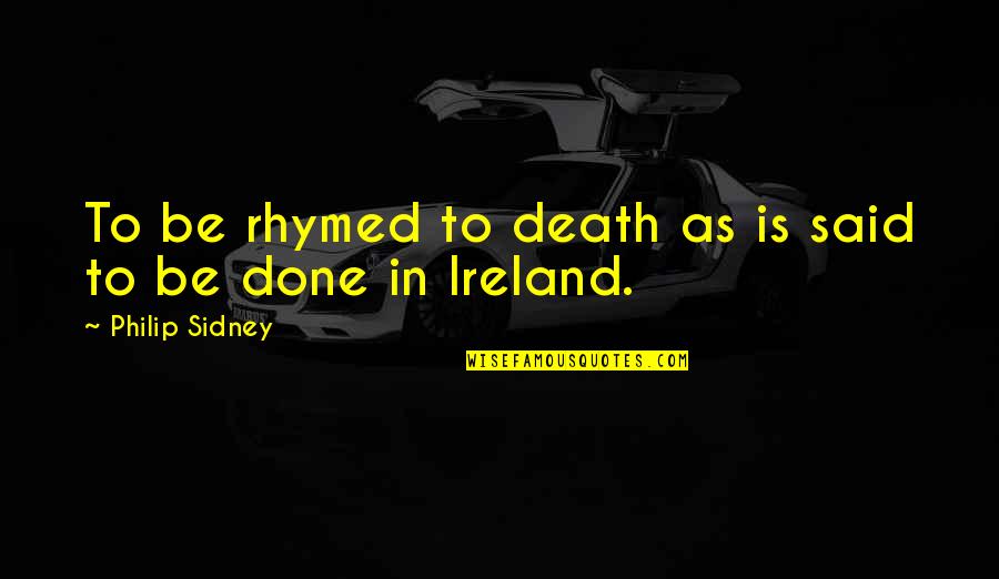 Amate Tu Primero Quotes By Philip Sidney: To be rhymed to death as is said Amate Tu Primero Quotes By Philip Sidney: To be rhymed to death as is said