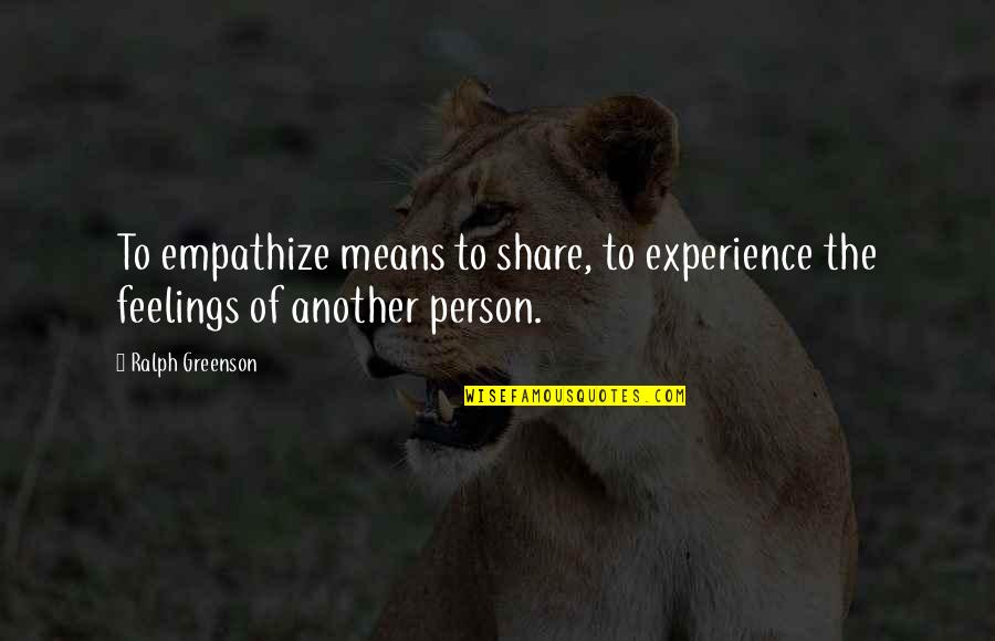 Amateur Millionaires Club Quotes By Ralph Greenson: To empathize means to share, to experience the