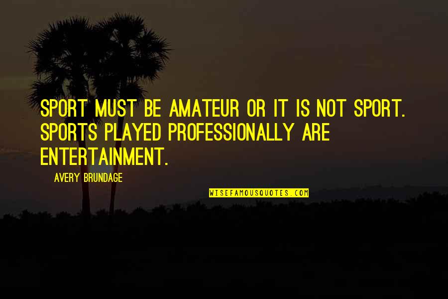 Amateur Quotes By Avery Brundage: Sport must be amateur or it is not