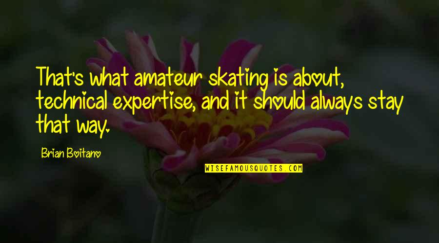 Amateur Quotes By Brian Boitano: That's what amateur skating is about, technical expertise,