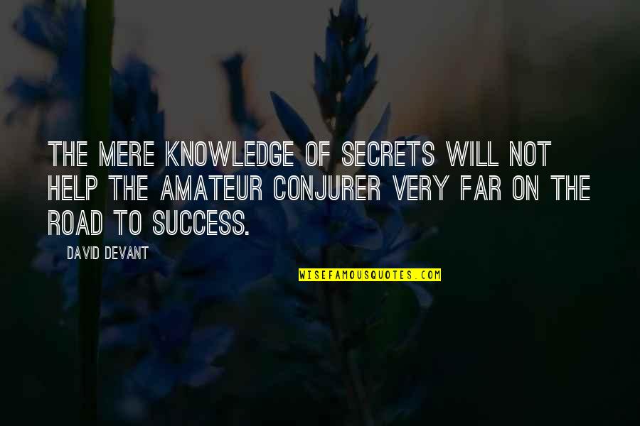 Amateur Quotes By David Devant: The mere knowledge of secrets will not help