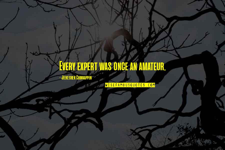 Amateur Quotes By Jeekeshen Chinnappen: Every expert was once an amateur.