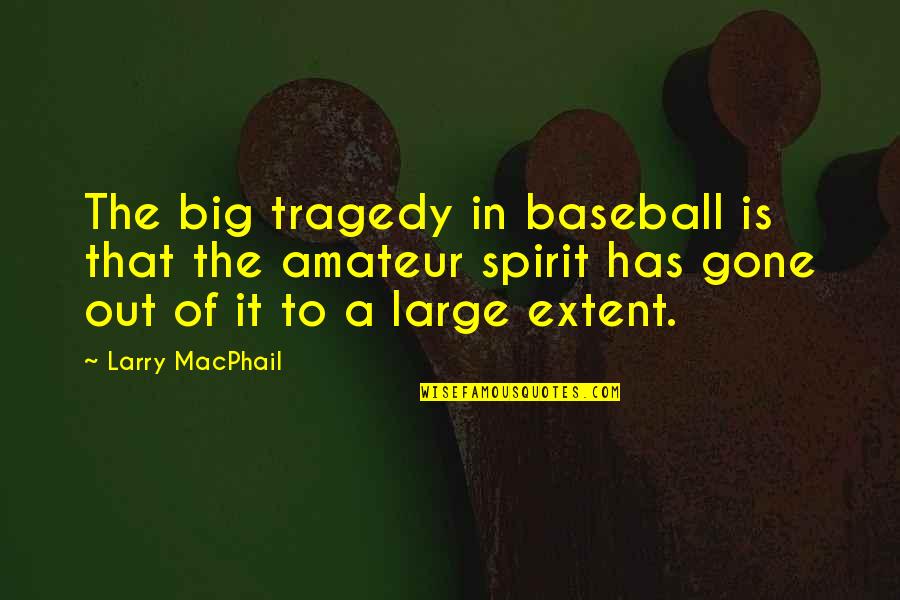 Amateur Quotes By Larry MacPhail: The big tragedy in baseball is that the