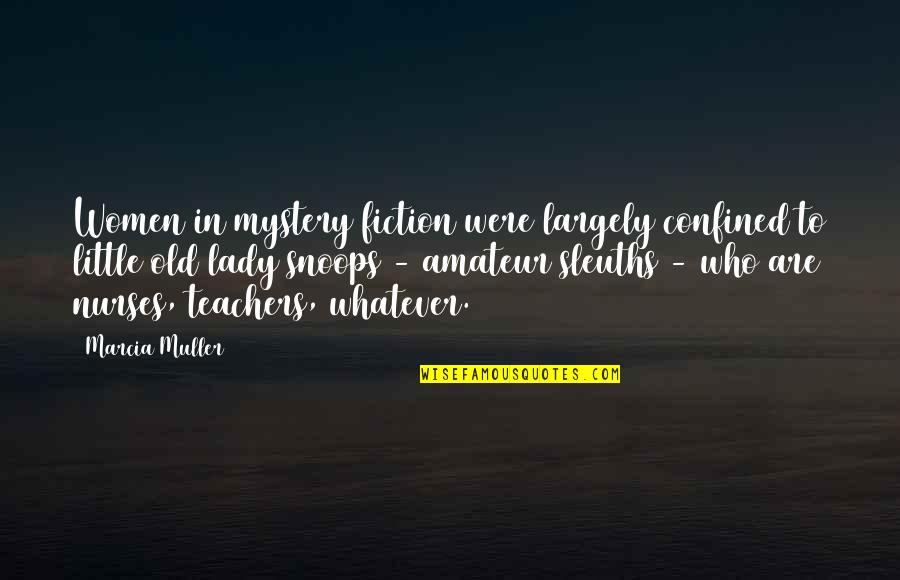 Amateur Sleuths Quotes By Marcia Muller: Women in mystery fiction were largely confined to Amateur Sleuths Quotes By Marcia Muller: Women in mystery fiction were largely confined to