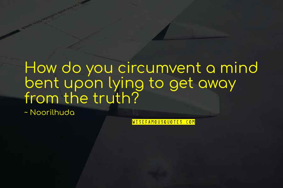 Amateur Sleuths Quotes By Noorilhuda: How do you circumvent a mind bent upon