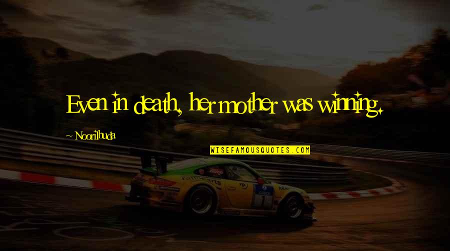 Amateur Sleuths Quotes By Noorilhuda: Even in death, her mother was winning. Amateur Sleuths Quotes By Noorilhuda: Even in death, her mother was winning.