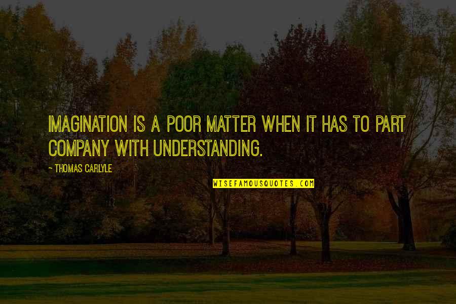 Amatininkai Vikipedija Quotes By Thomas Carlyle: Imagination is a poor matter when it has
