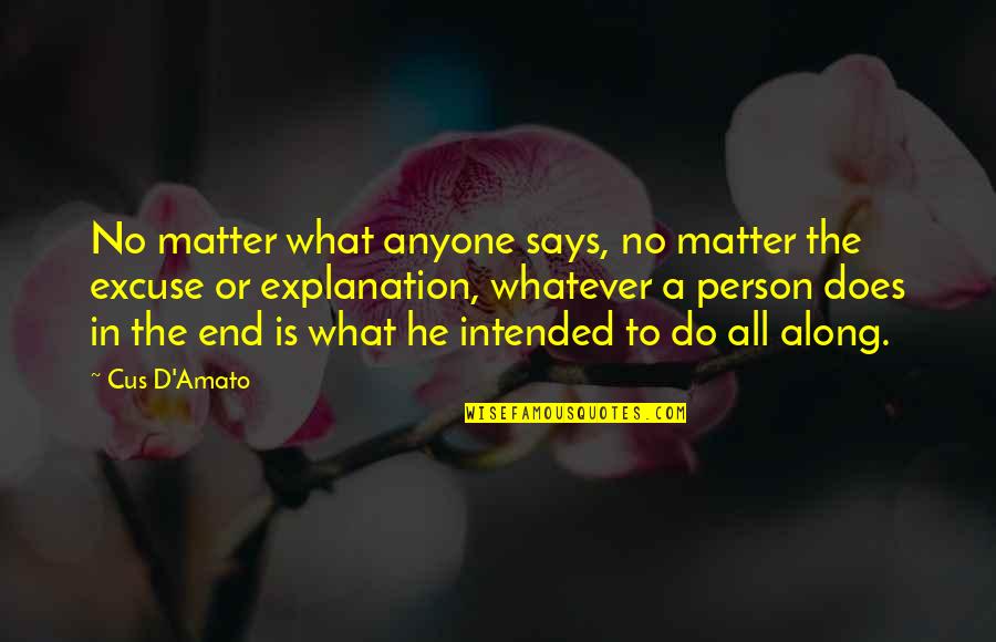 Amato Quotes By Cus D'Amato: No matter what anyone says, no matter the