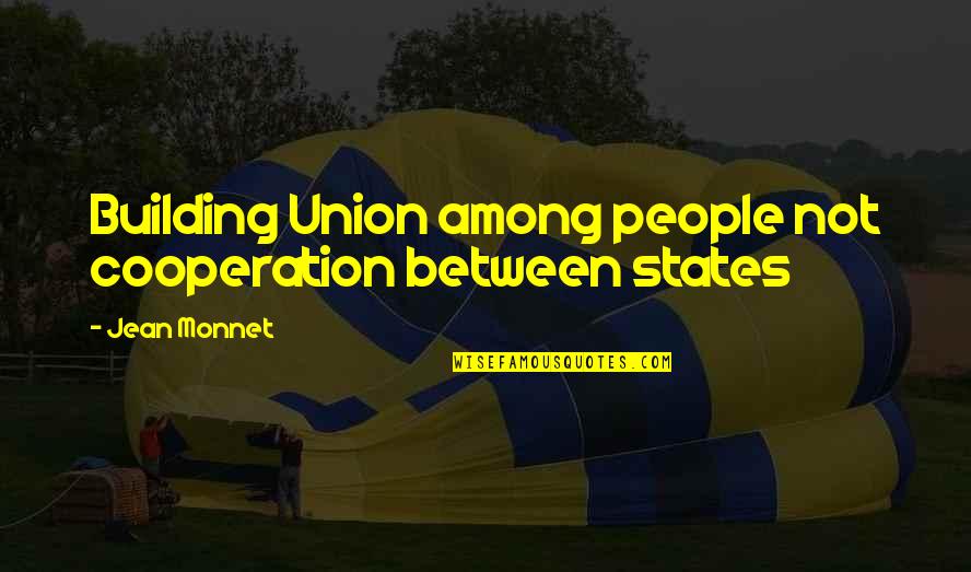 Amatore Laporta Quotes By Jean Monnet: Building Union among people not cooperation between states