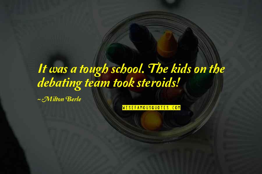 Amatruda Paper Quotes By Milton Berle: It was a tough school. The kids on