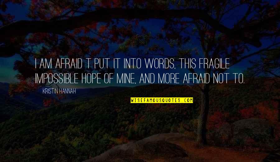 Amatus Recovery Quotes By Kristin Hannah: I am afraid t put it into words,