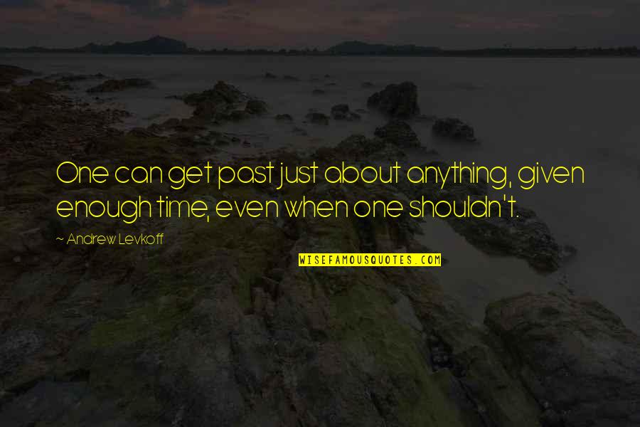 Amatus Sami Karim Quotes By Andrew Levkoff: One can get past just about anything, given