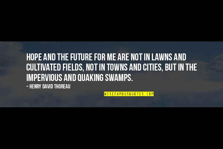 Amatus Sami Karim Quotes By Henry David Thoreau: Hope and the future for me are not Amatus Sami Karim Quotes By Henry David Thoreau: Hope and the future for me are not