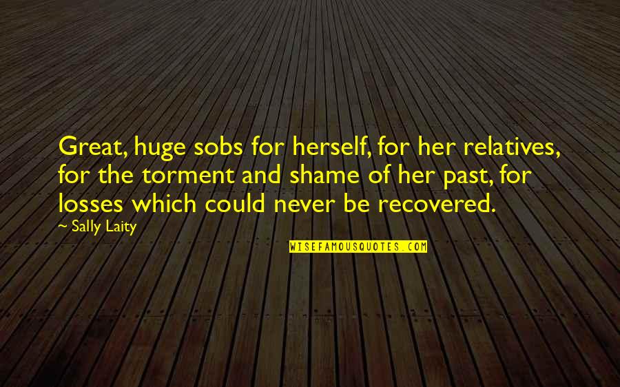 Amauri Hardy Quotes By Sally Laity: Great, huge sobs for herself, for her relatives,
