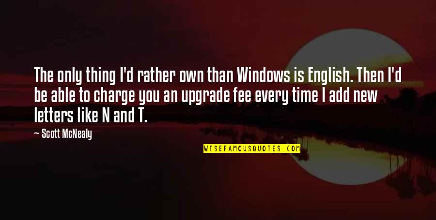 Amaurobius Fenestralis Quotes By Scott McNealy: The only thing I'd rather own than Windows Amaurobius Fenestralis Quotes By Scott McNealy: The only thing I'd rather own than Windows
