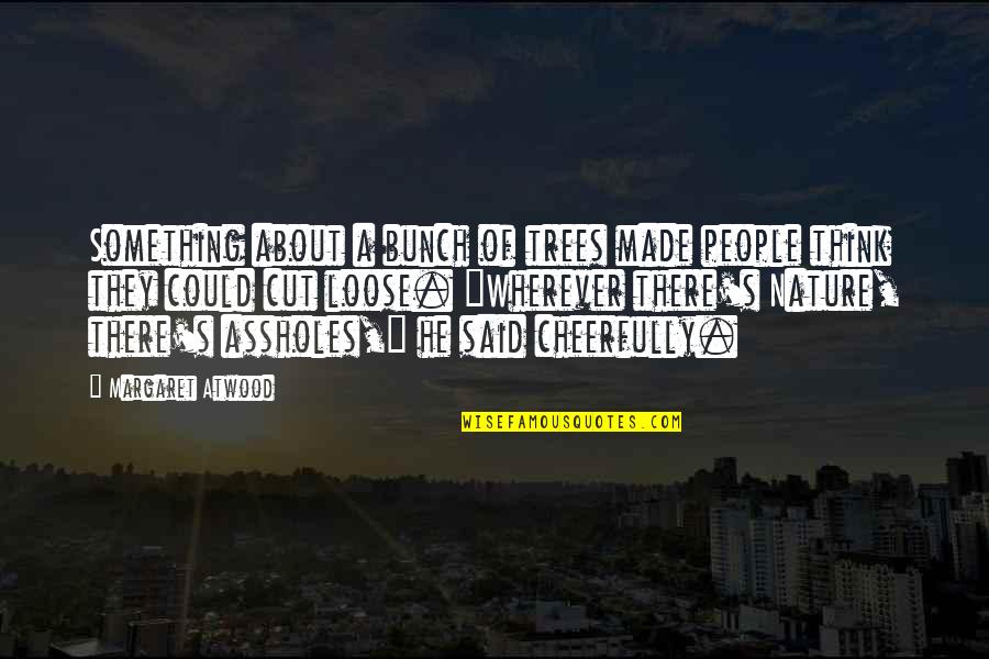Amaurobius Sp Quotes By Margaret Atwood: Something about a bunch of trees made people