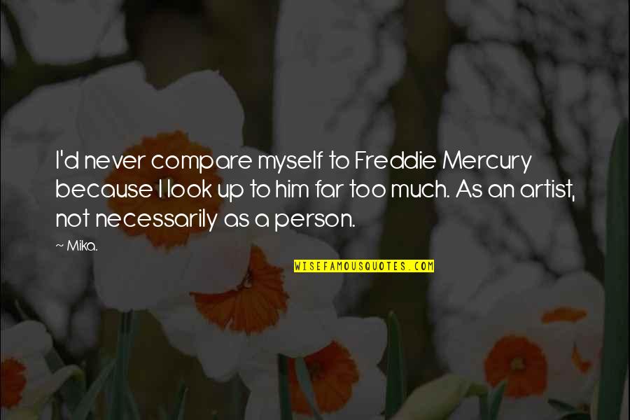 Amaurobius Sp Quotes By Mika.: I'd never compare myself to Freddie Mercury because