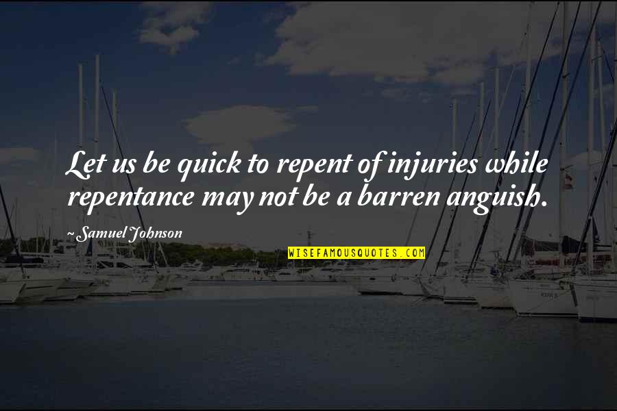 Amaury Guichon Quotes By Samuel Johnson: Let us be quick to repent of injuries