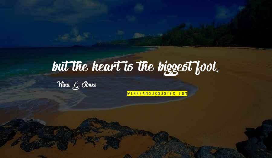 Amaury S Hellion Quotes By Nina G. Jones: but the heart is the biggest fool, Amaury S Hellion Quotes By Nina G. Jones: but the heart is the biggest fool,