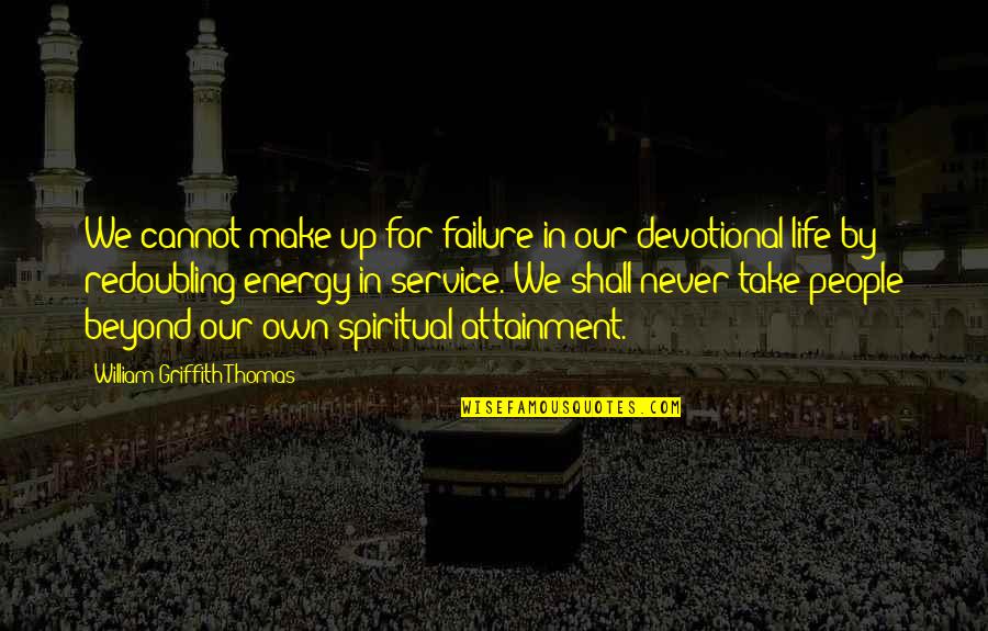 Amaurys Fernandez Quotes By William Griffith Thomas: We cannot make up for failure in our