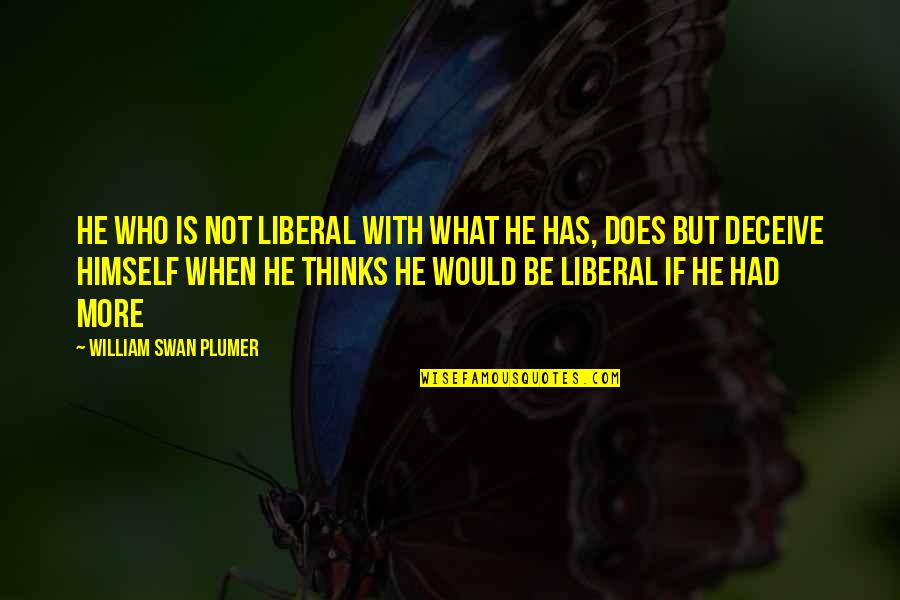 Amavas Full Quotes By William Swan Plumer: He who is not liberal with what he