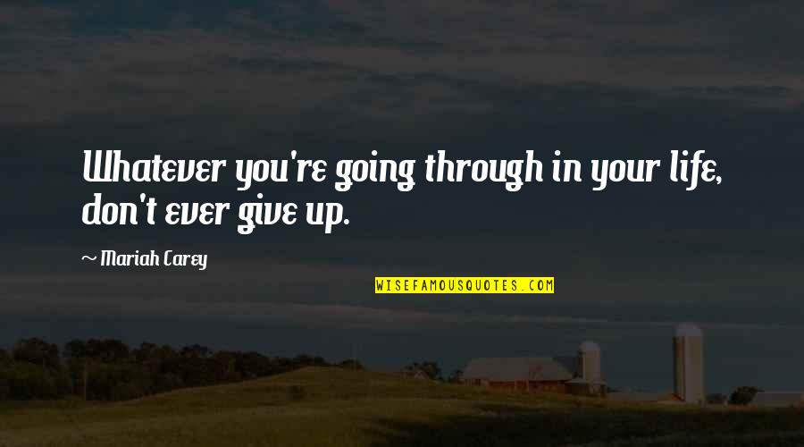 Amavia Daniela Quotes By Mariah Carey: Whatever you're going through in your life, don't