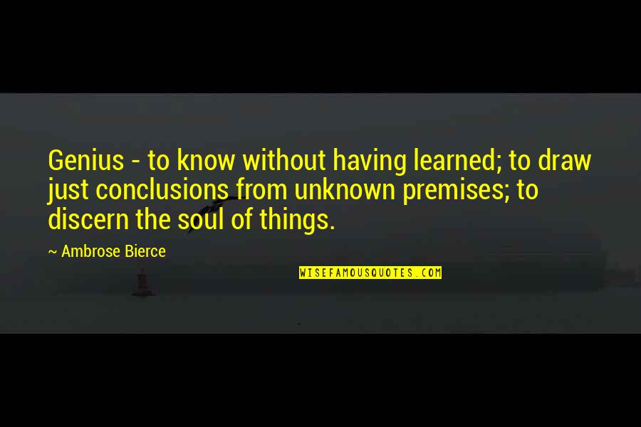 Amax Quote Quotes By Ambrose Bierce: Genius - to know without having learned; to