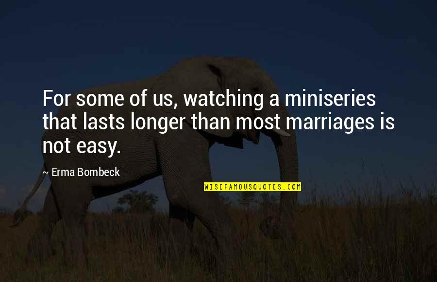 Amayas Consulting Quotes By Erma Bombeck: For some of us, watching a miniseries that