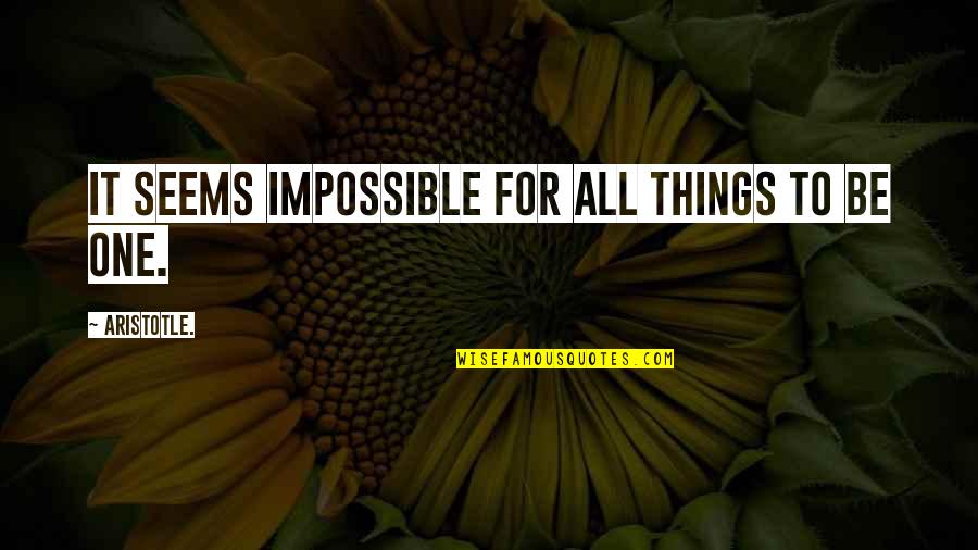 Amaze Myself Quotes By Aristotle.: it seems impossible for all things to be