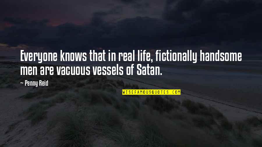Amaze Myself Quotes By Penny Reid: Everyone knows that in real life, fictionally handsome